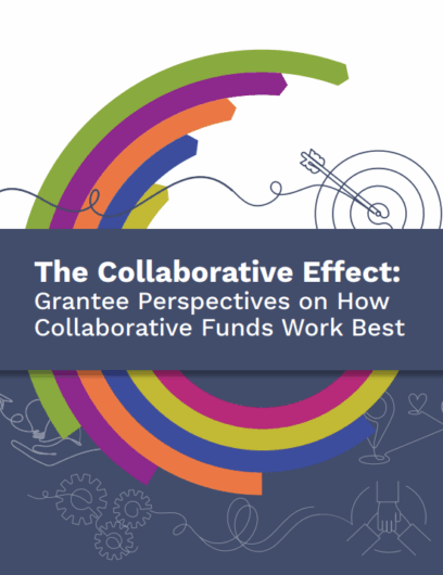 The Collaborative Effect: Grantee Perspectives on How Collaborative Funds Work Best