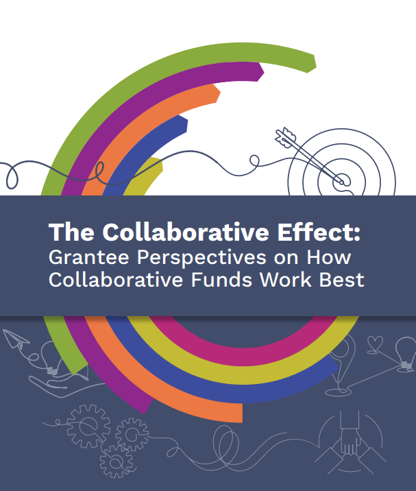 The Collaborative Effect: Grantee Perspectives on How Collaborative Funds Work Best
